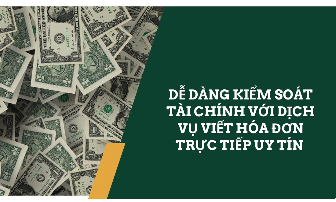 Kiểm soát tài chính hiệu quả nhờ dịch vụ viết hóa đơn trực tiếp uy tín 