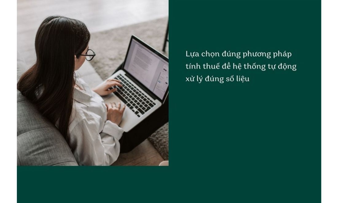Hạch toán hóa đơn trực tiếp đúng phương pháp tính thuế để đảm bảo hệ thống xử lý đúng 